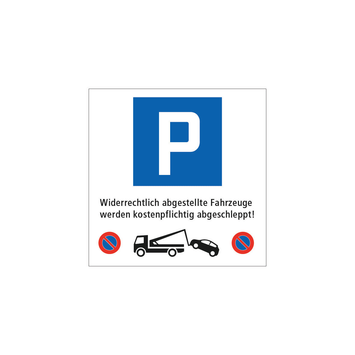 Abschleppsignal 7.0019, 4.17 und Abschlepp-Logo und Text: “Widerrechtlich abgestellte Fahrzeuge werden kostenpflichtig abgeschleppt”, 40 x 40 cm, EG